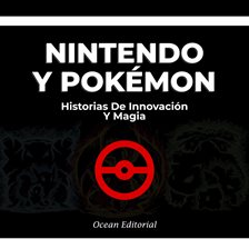 Cover image for Nintendo Y Pokémon - Historias De Innovación Y Magia