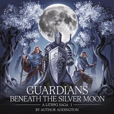 Cover image for Guardians Beneath the Silver Moon - A LitRPG Saga 1