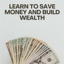 Imagen de portada para Learn to Save Money and Build Wealth