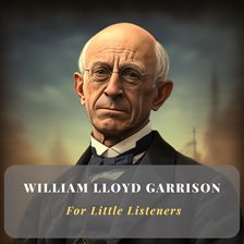 Imagen de portada para William Lloyd Garrison for Little Listeners