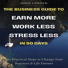 Imagen de portada para Earn More, Work Less, Stress Less in 90 Days