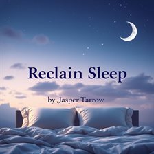 Cover image for Reclaim Sleep: Simple Steps to Revitalize Your Nights
