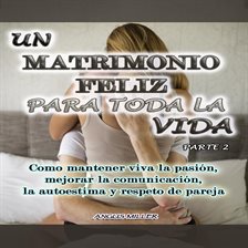 Cover image for Un Matrimonio Feliz Para Toda La Vida  Parte 2