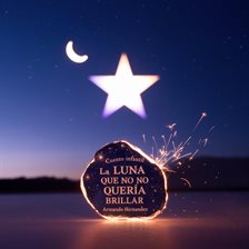 Cover image for Cuento Infantil La Luna Que No Quería Brillar