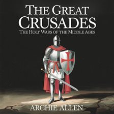 Imagen de portada para The Great Crusades – The Holy Wars of the Middle Ages