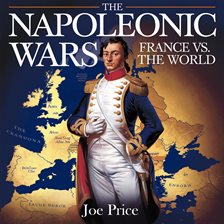 Cover image for The Napoleonic Wars – France vs. The World