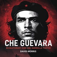 Imagen de portada para Che Guevara – Revolutionary Icon and Guerrilla Fighter