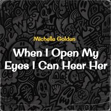 Cover image for When I Open My Eyes I Can Hear Her