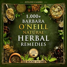 Imagen de portada para 1,000+ Barbara O'neill Natural Herbal Remedies