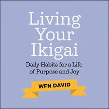 Cover image for Living Your Ikigai - Daily Habits for a Life of Purpose and Joy