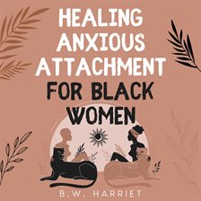 Cover image for Healing Anxious Attachment for Black Women