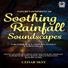 Cover image for Nature's Symphony of Soothing Rainfall Soundscapes for Inner Peace, Deep Relaxation & Stress Relief