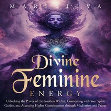 Cover image for Divine Feminine Energy: Unlocking the Power of the Goddess Within, Connecting With Your Spirit Guide