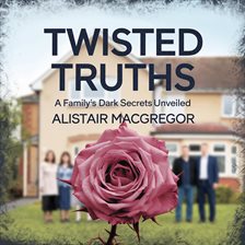 Imagen de portada para Twisted Truths - A Family's Dark Secrets Unveiled
