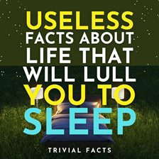 Imagen de portada para Useless Facts About Life That Will Lull You to Sleep