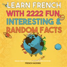Imagen de portada para Learn French With 2222 Fun, Interesting & Random Facts - Parallel French and English Text to Learn