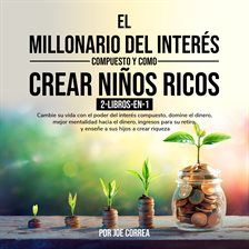 Cover image for El Millonario Del Interés Compuesto y Como Crear Niños Ricos 2-Libros-en-1