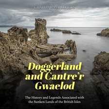 Cover image for Doggerland and Cantre'r Gwaelod: The History and Legends Associated With the Sunken Lands of the