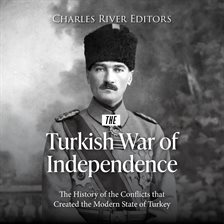 Cover image for Turkish War of Independence: The History of the Conflicts that Created the Modern State of Turkey