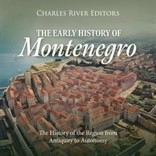 Cover image for The Early History of Montenegro: The History of the Region From Antiquity to Autonomy