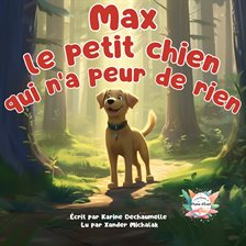 Cover image for Max le petit chien qui n'a peur de rien !