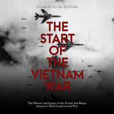 Cover image for Start of the Vietnam War: The History and Legacy of the Events that Began America's Most Controversi