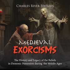 Cover image for Medieval Exorcisms: The History and Legacy of the Beliefs in Demonic Possession during the Middle