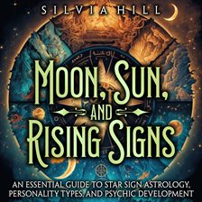 Cover image for Moon, Sunnd Rising Signs: An Essential Guide to Star Sign Astrology, Personality Types, and Psychic
