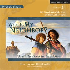 Cover image for Who Is My Neighbor? (And Why Does He Need Me?)