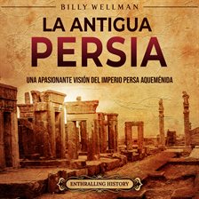 Cover image for antigua Persia: Una apasionante visión del Imperio persa aqueménida, La