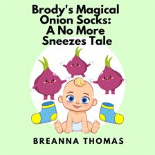 Cover image for Brody's Magical Onion Socks: A No More Sneezes Tale