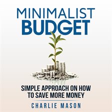 Imagen de portada para Minimalist Budget: Minimalism Book Minimalist Baker Minimalist Mindset Minimalist Living How to Save