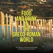 Cover image for Food and Drink in the Greco-Roman World: The History of Eating and Drinking in Ancient Greece and