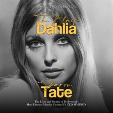 Cover image for The Black Dahlia and Sharon Tate: The Lives and Deaths of Hollywood's Most Famous Murder Victims