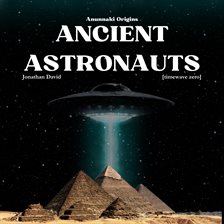 Cover image for Ancient Astronauts: Anunnaki Origins- Timewave Zero