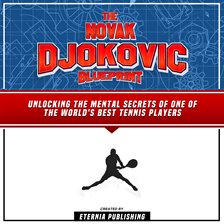 Cover image for The Novak Djokovic Blueprint: Unlocking the Mental Secrets of One of the World's Best Tennis Players