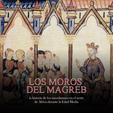 Cover image for Moros del Magreb: La historia de los musulmanes en el norte de África durante la Edad Media, Los