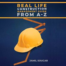 Cover image for Real Life: Construction Management Guide From A-Z