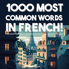 Cover image for 1000 Most Common Words in French!: A Beginners Phrasebook to Increasing Your Vocabulary and Become