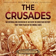Crusades: An Enthralling Overview of an Event in Christian History That Took Place in the Middle Age