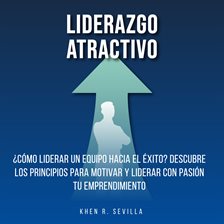 Cover image for Liderazgo Atractivo: ¿Cómo Liderar Un Equipo Hacia El Éxito? Descubre Los Principios Para Motivar