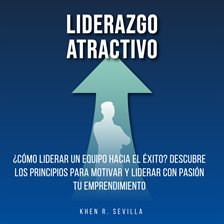 Cover image for Liderazgo Atractivo: ¿Cómo Liderar Un Equipo Hacia El Éxito? Descubre Los Principios Para Motivar Y