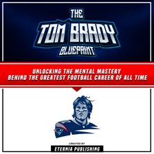 Cover image for Tom Brady Blueprint: Unlocking the Mental Mastery Behind the Greatest Football Career of All Time