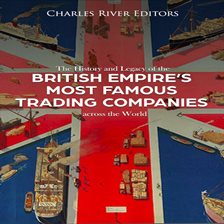 Cover image for The History and Legacy of the British Empire's Most Famous Trading Companies across the World