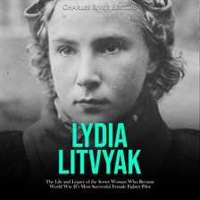 Cover image for Lydia Litvyak: The Life and Legacy of the Soviet Woman Who Became World War II's Most Successful