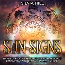 Cover image for Sun Signs: Secrets of Star Sign Astrology, Sun-Moon Astrology Combinations, Your Personality Type