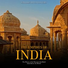 Cover image for The Empires of India: The History of the Dynasties that Ruled India Before the British