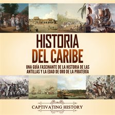Cover image for Historia del Caribe: Una guía fascinante de la historia de las Antillas y la edad de oro de la pi