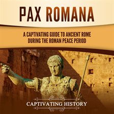 Cover image for Pax Romana: A Captivating Guide to Ancient Rome during the Roman Peace Period