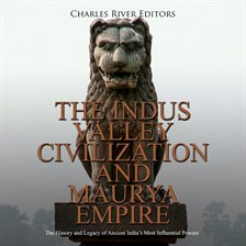 Cover image for Indus Valley Civilization and Maurya Empire: The History and Legacy of Ancient India's Most Influent